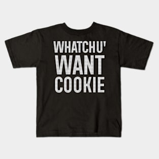 Whatchu' want A cookie Kids T-Shirt